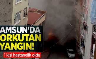Samsun'da korkutan yangın! 1 kişi hastanelik oldu