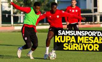 Samsunspor'da  kupa mesaisi sürüyor 
