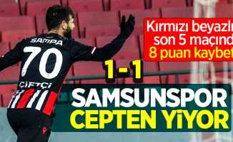 Kırmızı beyazlılar, son 5 maçında 8 puan kaybetti! Samsunspor  cepten  yiyor 1-1