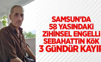 Samsun'da 58 yaşındaki zihinsel engelli Sebahatin KÖK 3 gündür kayıp