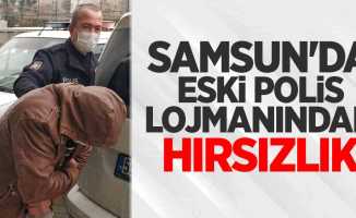 Samsun'da eski polis lojmanından hırsızlığı 