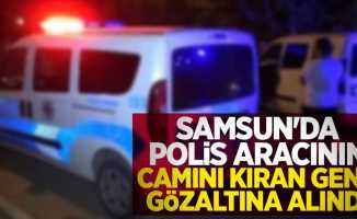 Samsun'da polis aracının camını kıran genç gözaltına alındı