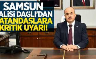 Samsun Valisi Dağlı'dan vatandaşlara kritik uyarı!