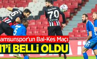 Samsunspor'un Bal-Kes Maçı 11'i belli oldu 