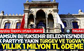 Sayıştay Raporu ortaya çıkardı! Samsun Büyükşehir Belediyesi'nden AK Parti'ye yakın 2 vakfa yıllık 1 milyon TL ödeme 