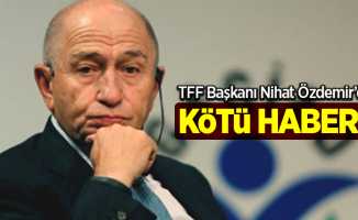 TFF Başkanı Nihat Özdemir'den kötü haber