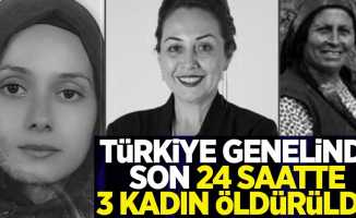 Türkiye genelinde son 24 saatte 3 kadın öldürüldü!