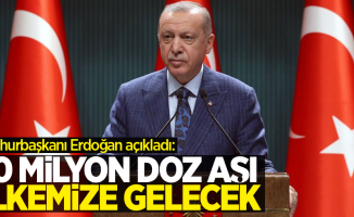 Cumhurbaşkanı Erdoğan açıkladı: 50 milyon doz aşı ülkemize gelecek