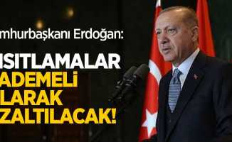 Cumhurbaşkanı Erdoğan: Kısıtlamalar kademeli olarak azaltılacak