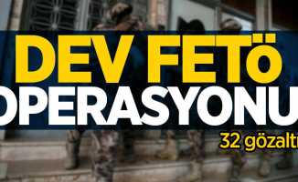 Dev FETÖ operasyonu: 32 gözaltı