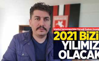İstanbul Samsunsporlular Derneği Başkanı Hasanpaşaoğlu: 2021 bizim yılımız olacak