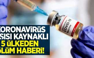Koronavirüs aşısı kaynaklı 5 ülkeden ölüm haberi! 