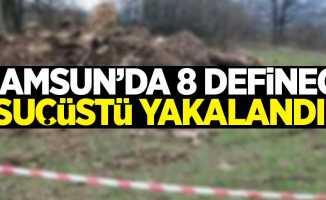 Samsun'da 8 defineci suçüstü yakalandı