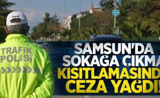 Samsun'da sokağa çıkma kısıtlamasında ceza yağdı! 
