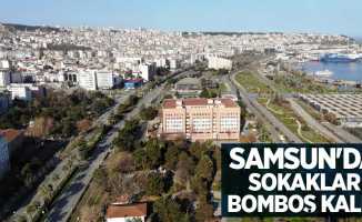 Samsun'da sokaklar bomboş kaldı
