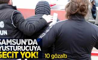 Samsun'da uyuşturucuya geçit yok: 10 gözaltı