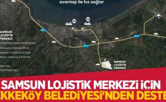 Samsun Lojistik Merkezi için Tekkeköy Belediyesi'nden destek