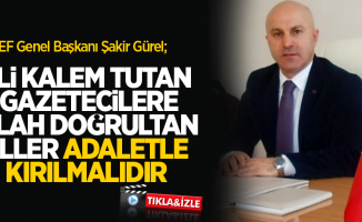 TİMEF Genel Başkanı Şakir Gürel; “Eli Kalem Tutan Gazetecilere Silah Doğrultan Eller, Adaletle Kırılmalıdır”