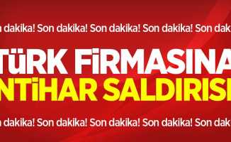 Türk firmasına bombalı intihar saldırısı! 