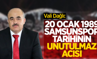 Vali Dağlı: "20 Ocak 1989 Samsunspor tarihinin unutulmaz acısı"
