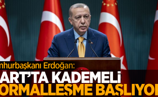 Cumhurbaşkanı Erdoğan: Mart'ta kademeli normalleşme başlıyor