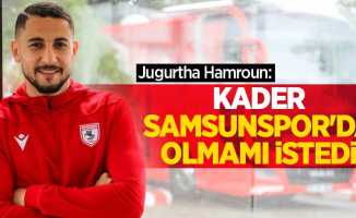 Jugurtha Hamroun: Kader Samsunspor da olmamı istedi