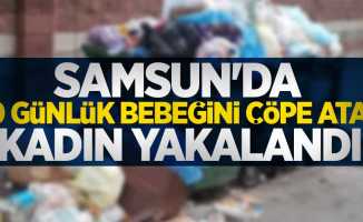 Samsun'da 10 günlük bebeğini çöpe atan kadın yakalandı