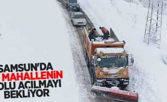 Samsun'da 32 mahallenin yolu açılmayı bekliyor
