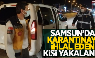 Samsun'da karantinayı ihlal eden kişi yakalandı