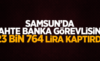 Samsun'da sahte banka görevlisine 23 bin 764 lira kaptırdı