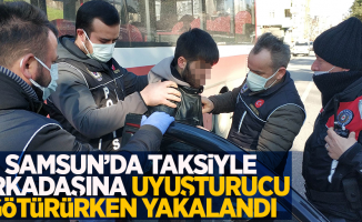 Samsun'da taksiyle arkadaşına uyuşturucu götürürken yakalandı