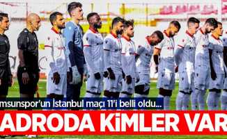 Samsunspor'un İstanbul maçı 11'i belli oldu...  Kadroda  kimler var ? 