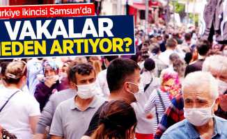 Vakada Türkiye ikinci Samsun'da vakalar neden artıyor? 
