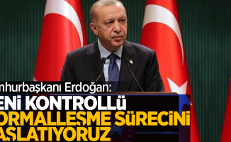 Başkan Erdoğan: Yeni kontrollü normalleşme sürecini başlatıyoruz