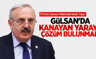 Bedri Yaşar: Gülsan'da kanayan yaraya çözüm bulunmalı