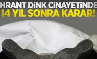 Hrant Dink cinayetinde 14 yıl sonra karar! 