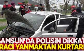 Samsun'da polisin dikkati aracı yanmaktan kurtardı