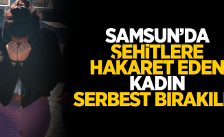 Samsun'da şehitlere hakaret eden kadın serbest bırakıldı