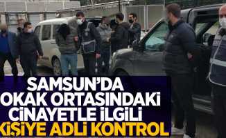 Samsun'da sokak ortasındaki cinayetle ilgili 5 kişiye adli kontrol