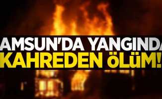 Samsun'da yangında kahreden ölüm!