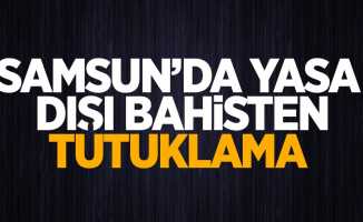 Samsun'da yasa dışı bahisten tutuklama