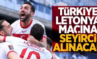 Türkiye- Letonya maçına seyirci alınacak