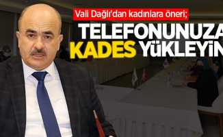 Vali Dağlı'dan kadınlara öneri; "TELEFONUNUZA KADES YÜKLEYİN! "