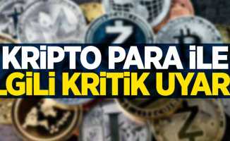 Kripto para ile ilgili kritik uyarı!
