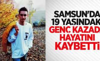 Samsun'da 19 yaşındaki genç kazada hayatını kaybetti
