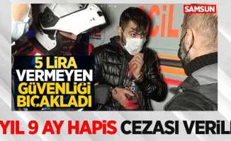 Samsun'da 5 lira için güvenliği bıçaklayan şahsa 2 yıl 9 ay hapis cezası