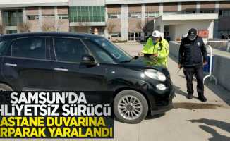 Samsun'da ehliyetsiz sürücü hastane duvarına çarparak yaralandı