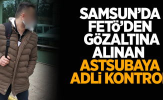 Samsun'da FETÖ'den gözaltına alınan astsubaya adli kontrol
