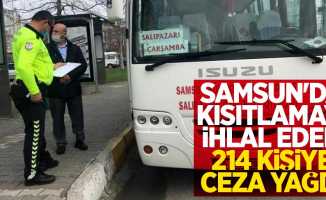 Samsun'da kısıtlamayı ihlal eden 214 kişiye ceza yağdı