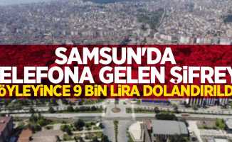 Samsun'da telefona gelen şifreyi söyleyince 9 bin lira dolandırıldı